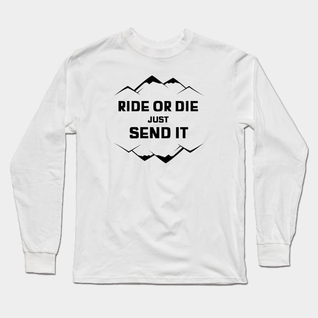 Ride Or Die Mountain Biking Send It Long Sleeve T-Shirt by Darbol